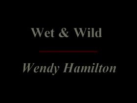 Wendy Hamilton Wet Wild  2